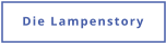 Die Lampenstory